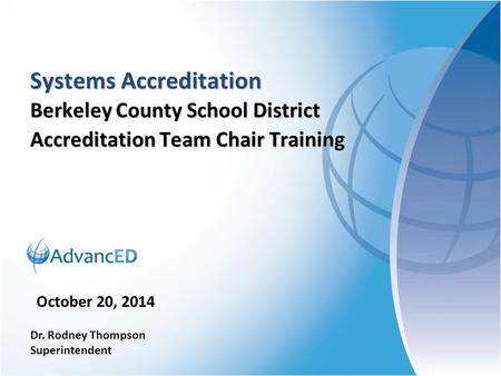 Systems Accreditation Berkeley County School District Accreditation Team Chair Training October 20, 2014 Dr. Rodney Thompson Superintendent.