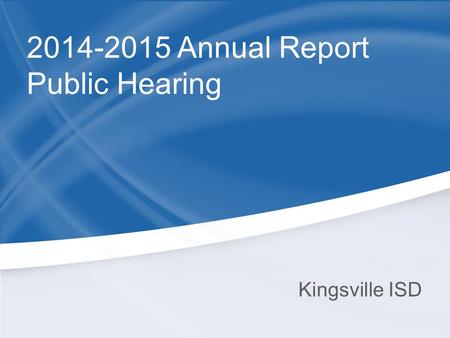 Kingsville ISD 2014-2015 Annual Report Public Hearing.