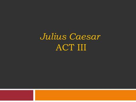 Julius Caesar Act III.