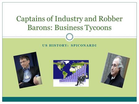 US HISTORY: SPICONARDI Captains of Industry and Robber Barons: Business Tycoons.