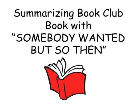 Summarizing Book Club Book with “SOMEBODY WANTED BUT SO THEN”
