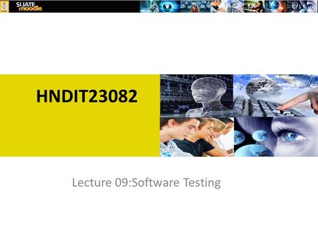 HNDIT23082 Lecture 09:Software Testing. Validations and Verification Validation and verification ( V & V ) is the name given to the checking and analysis.