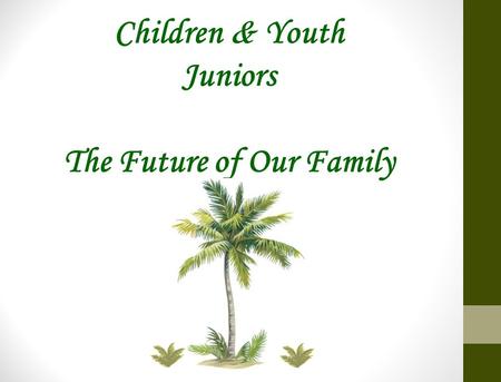 Children & Youth Juniors The Future of Our Family.