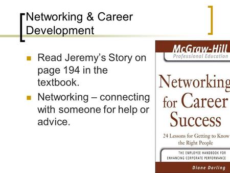 Networking & Career Development Read Jeremy’s Story on page 194 in the textbook. Networking – connecting with someone for help or advice.