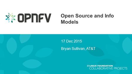 Open Source and Info Models 17 Dec 2015 Bryan Sullivan, AT&T.