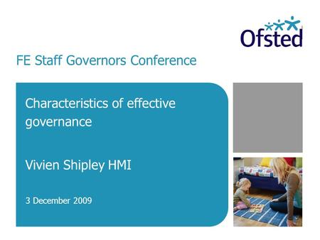 FE Staff Governors Conference Characteristics of effective governance Vivien Shipley HMI 3 December 2009.