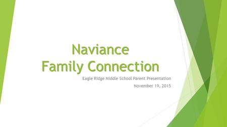 Naviance Family Connection Eagle Ridge Middle School Parent Presentation November 19, 2015.