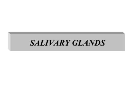 SALIVARY GLANDS. We have 3 pairs of salivary glands: 1.Parotid gland. 2.Submandibular salivary gland. 3.Sublingual salivary gland.