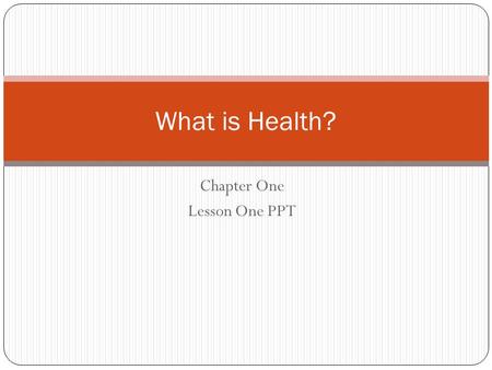 Chapter One Lesson One PPT What is Health?. Combination of your physical, mental/emotional, and social well-being. Your personal level of health effects.