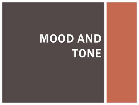 MOOD AND TONE.  Tone and mood are literary elements integrated into literary works, but can also be included into any piece of writing.  Identifying.
