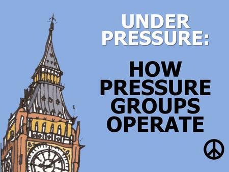 UNDER PRESSURE: HOW PRESSURE GROUPS OPERATE. Knife crime? Animal testing? Fair trade? Cyber bullying? Green energy? No to Page 3? WHAT IS YOUR CAMPAIGN?