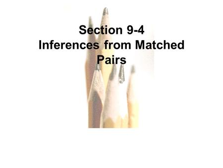 9.1 - 1 Copyright © 2010, 2007, 2004 Pearson Education, Inc. All Rights Reserved.Copyright © 2010 Pearson Education Section 9-4 Inferences from Matched.