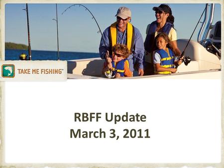 RBFF Update March 3, 2011. Discussion Topics SFBPC Recommendations RBFF Highlights.