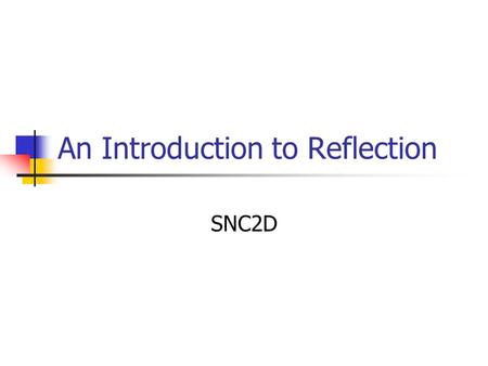 An Introduction to Reflection SNC2D. We Reflect Light None of us generates light in the visible region of the electromagnetic spectrum. We are not sources.