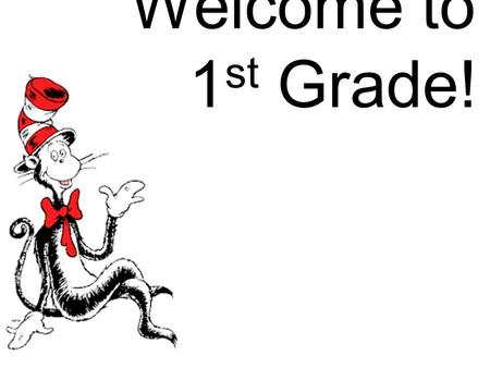 Welcome to 1 st Grade!. Arrival Please have your child here as close to 7:30 as possible. They need time for breakfast, restroom, paying lunch money,