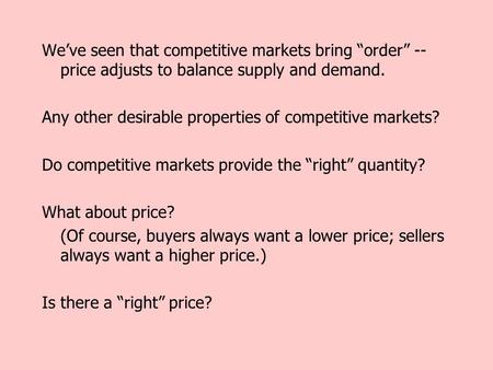 We’ve seen that competitive markets bring “order” -- price adjusts to balance supply and demand. Any other desirable properties of competitive markets?