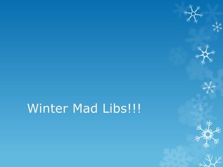 Winter Mad Libs!!!. Good morning!  Today, we are going to review the parts of speech we have discussed.  Then, we are going to complete some awesome.