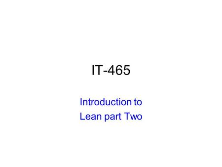 IT-465 Introduction to Lean part Two. IT-465 Lean Manufacturing2 Introduction Waste Walks and Spaghetti Charts Outcomes Understand what a waste walk is.