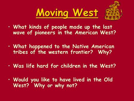 Moving West What kinds of people made up the last wave of pioneers in the American West? What happened to the Native American tribes of the western frontier?