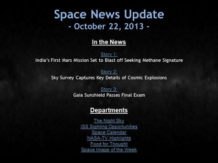 Space News Update - October 22, 2013 - In the News Story 1: Story 1: India’s First Mars Mission Set to Blast off Seeking Methane Signature Story 2: Story.