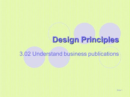 Design Principles 3.02 Understand business publications Slide 1.