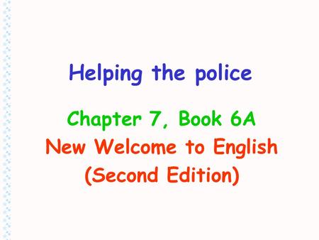 Helping the police Chapter 7, Book 6A New Welcome to English (Second Edition)