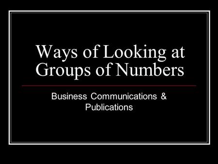 Ways of Looking at Groups of Numbers Business Communications & Publications.