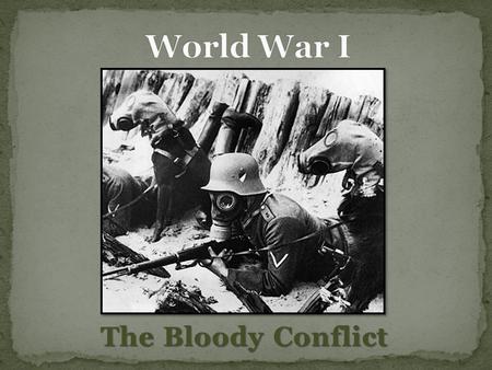 The Bloody Conflict. I will analyze America’s involvement in World War I and the impact of new weapons technology.