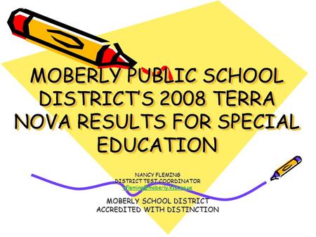 MOBERLY PUBLIC SCHOOL DISTRICT’S 2008 TERRA NOVA RESULTS FOR SPECIAL EDUCATION NANCY FLEMING DISTRICT TEST COORDINATOR MOBERLY.