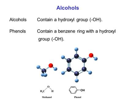 Alcohols Alcohols Contain a hydroxyl group (-OH).