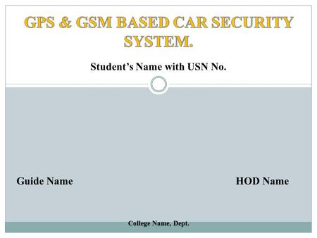 GPS & GSM BASED CAR SECURITY SYSTEM. Student’s Name with USN No.