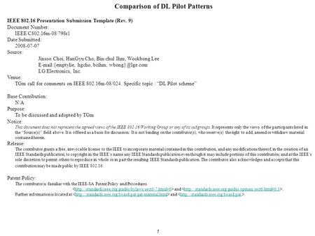 1 Comparison of DL Pilot Patterns IEEE 802.16 Presentation Submission Template (Rev. 9) Document Number: IEEE C802.16m-08/798r1 Date Submitted: 2008-07-07.