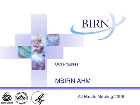 UCI Progress MBIRN AHM. Progress Tool Development –FIPS and HID: Modifications to store derived data, including morphometric measures from Freesurfer.