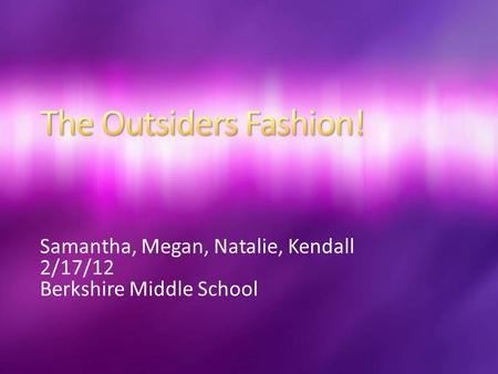Samantha, Megan, Natalie, Kendall 2/17/12 Berkshire Middle School.