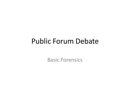 Public Forum Debate Basic Forensics. What is public forum debate? Style of debate compared to a nationally- televised debate, like Crossfire. Debaters.