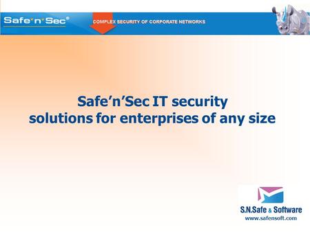 Www.safensoft.com Safe’n’Sec IT security solutions for enterprises of any size.