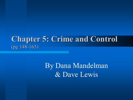 Chapter 5: Crime and Control (pg 148-165) By Dana Mandelman & Dave Lewis.