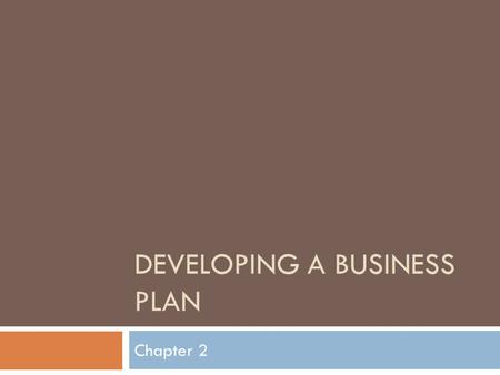 DEVELOPING A BUSINESS PLAN Chapter 2. Lesson 2.1 Why a business plan is important.