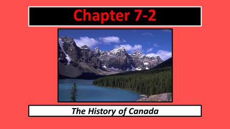 Chapter 7-2 The History of Canada. AD 10001400 16081750’s 18671885 1897 History of Canada Use Pages 174-179 in the textbook to help you.