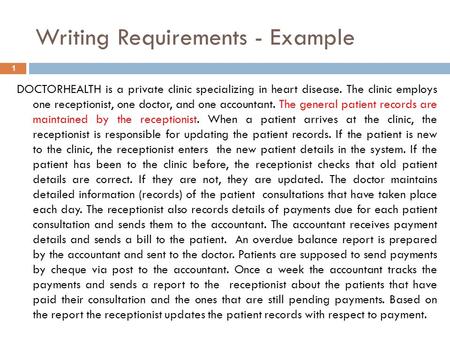 Writing Requirements - Example 1 DOCTORHEALTH is a private clinic specializing in heart disease. The clinic employs one receptionist, one doctor, and one.