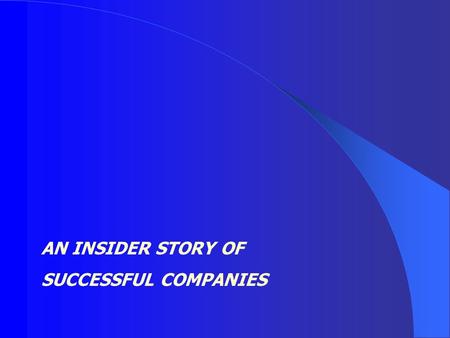 AN INSIDER STORY OF SUCCESSFUL COMPANIES. Learn from enterprising, flexible, innovative entrepreneurs how they started and managed successful companies,
