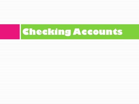 Checking Accounts. Types of Checking Accounts  Regular Checking  Designed for people who write a few checks each month and do not keep a minimum amount.