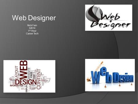 Web Designer Nick Fain 5/8/14 1 st Hour Career Tech.