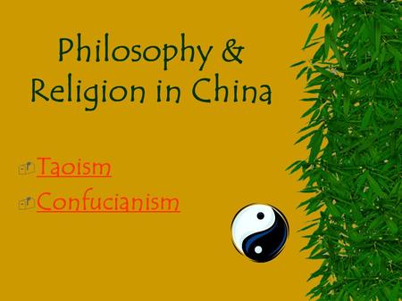 Philosophy & Religion in China  Taoism Taoism  Confucianism Confucianism.