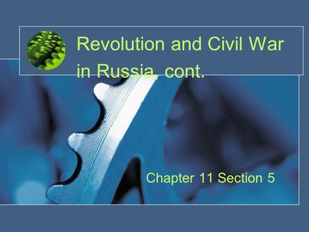 Revolution and Civil War in Russia, cont. Chapter 11 Section 5.