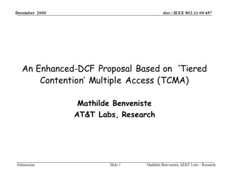 Doc.: IEEE 802.11-00/457 Submission December 2000 Mathilde Benveniste, AT&T Labs - ResearchSlide 1 An Enhanced-DCF Proposal Based on ‘Tiered Contention’