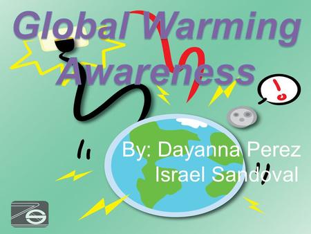 By: Dayanna Perez Israel Sandoval. Global warming awareness Global warming is a big problem right now. The increase in temperature leads to lower.