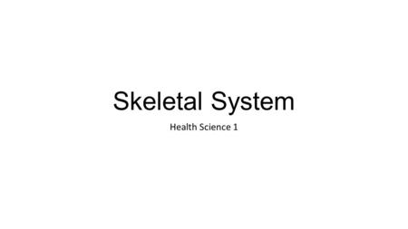 Skeletal System Health Science 1.