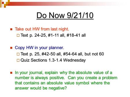 Do Now 9/21/10 Take out HW from last night. Take out HW from last night.  Text p. 24-25, #1-11 all, #18-41 all Copy HW in your planner. Copy HW in your.
