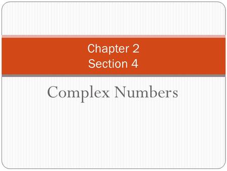 Chapter 2 Section 4 Complex Numbers.